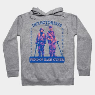 Detectorists are Frequently Secretly Fond of Each Other Hoodie